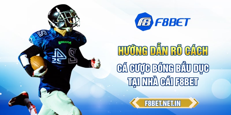 Hướng dẫn rõ cách cá cược bóng bầu dục tại nhà cái F8BET