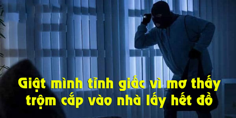 Mơ thấy trộm cắp đánh số mấy khi bị cướp hết đồ