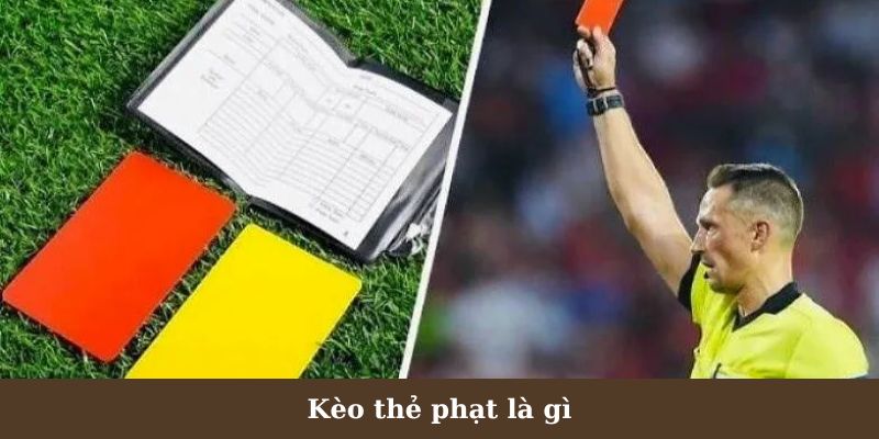 Kèo Thẻ Phạt Là Gì Tìm Hiểu Để Có Cơ Hội Kiếm Được Ngàn Đô